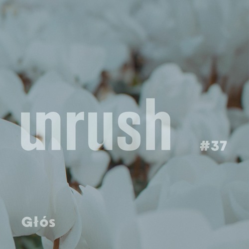 037 - Unrushed by Głós