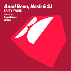 Amol Reon, Nosh & SJ - Fairy Tales (LoQuai Remix)