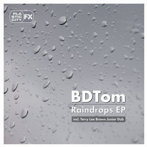 BDTom - Raindrops EP Snippet - Plastic City FX