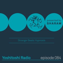 Yoshitoshi Radio 084 - Stranger Beats Hypnosis