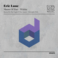 OUT NOW: Eric Lune - Matter of Fact (Paul Angelo & Don Argento Remix) [Dopamine Music]