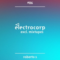 Roberto S - Electrocorp Mixtape #86