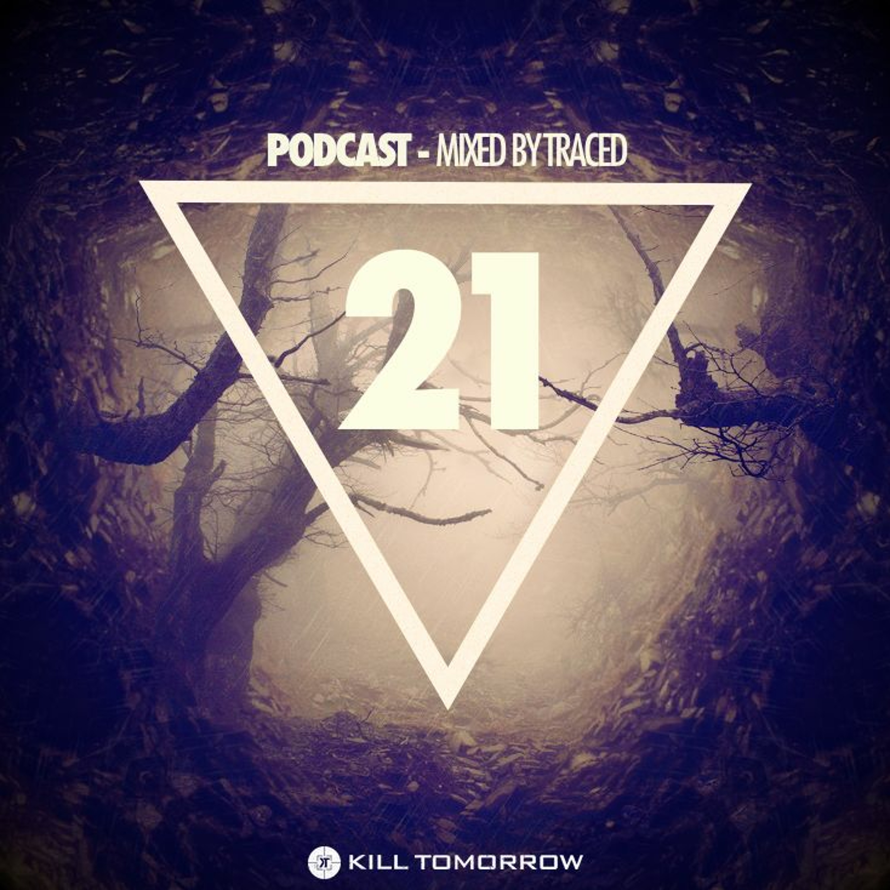 KILL TOMORROW PODCAST 021 [Mixed by Traced]