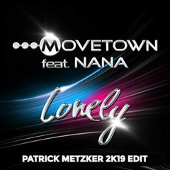 Movetown Feat Nana - Lonely (Patrick Metzker 2K19 Edit)