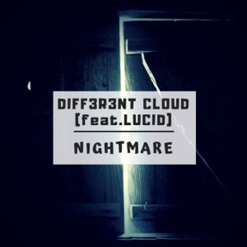 DIFF3R3NT CLOUD & LUCID - Nightmare