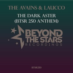 The Avains & Laucco - The Dark Aster (BTSR250 Anthem)*OUT NOW* DOWNLOAD*