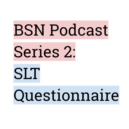 BSN Podcast 2.1 - SLT Questionnaire