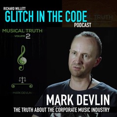 GLITCH IN THE CODE EPISODE #4 - MARK DEVLIN (The Truth About The Music Industry)