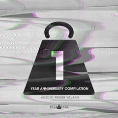 1 Year Anniversary Compilation Mixed By:  PROPER VILLAINS