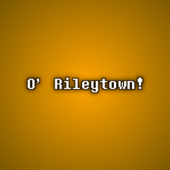 [TSC] O' Rileytown!