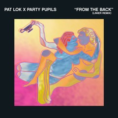 Pat Lok & Party Pupils - From The Back (Linier Remix)