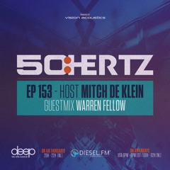 50:HERTZ #153 Host: MITCH DE KLEIN / Guest: WARREN FELLOW (Diesel FM & Deep Radio)
