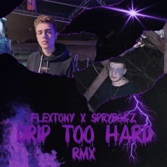 Drip Too Hard RMX - FLEXTONY X SPRYDOGZ