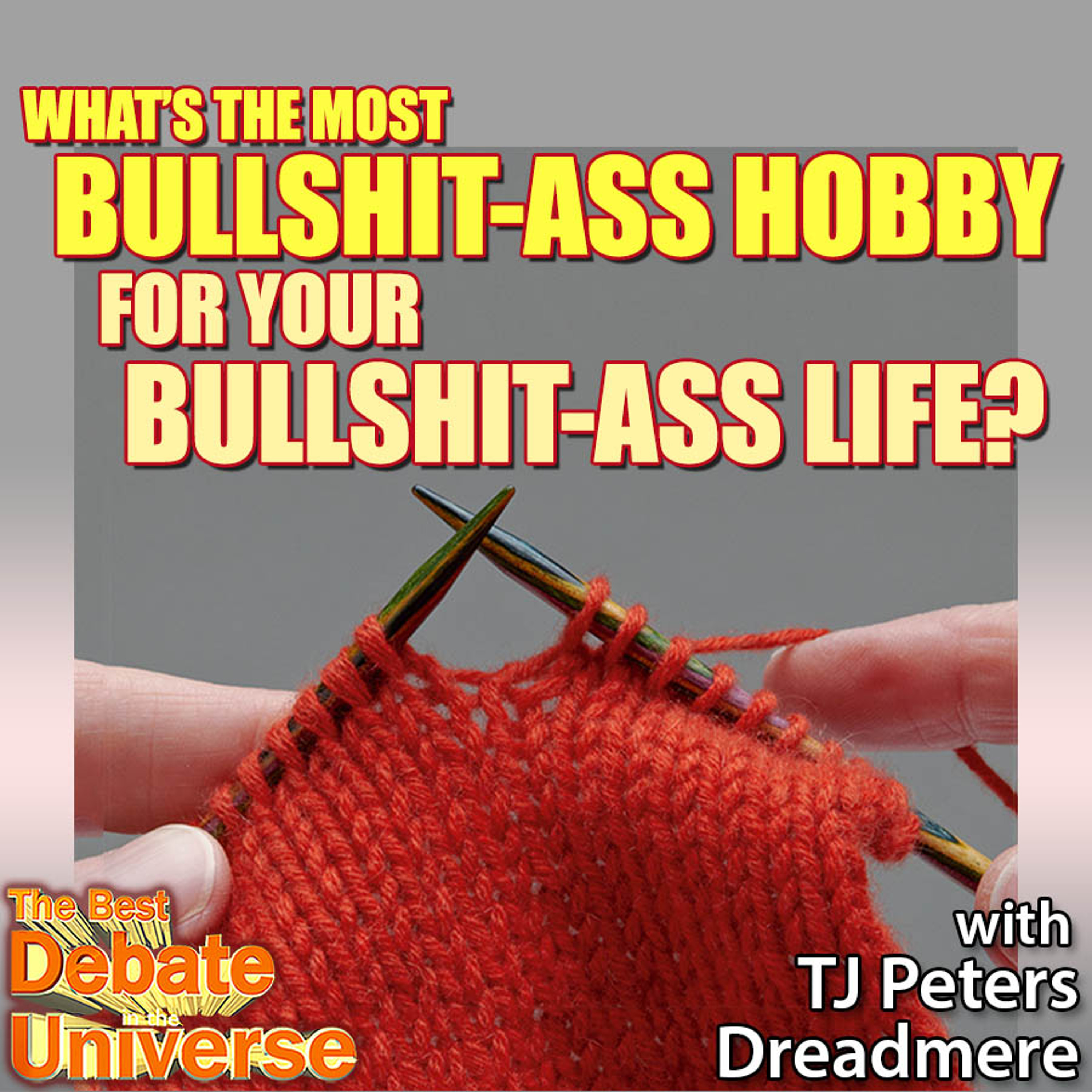 #130 - What's the most bullshit-ass hobby? TJ Peters, Dreadmere, Ron Babcock, Maddox episode artwork