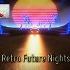 Retro Future Nights -- by Teknoaxe, Synthwave, and Retro Electro Future