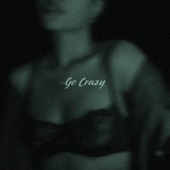 go crazy