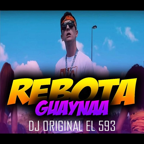 Stream REBOTA - GUAYNAA REMIX 2019 DJ ORIGINAL EL 593 (DESCARGAR EN BUY) by  DJ EL 593 | Listen online for free on SoundCloud