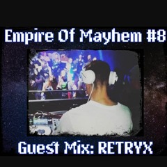 EMPIRE OF MAYHEM Episode #8 Guest Mix: Retryx