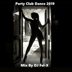 Party Club Dance 2019 Mix DJ Fel - X