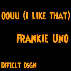 Frankie Uno-Oouu(I Like That) prod. by Dee-B