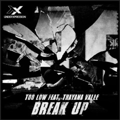 Too Low Feat. Thayana Valle - Break Up (Original Mix)[26-10-2017 Underxpression]