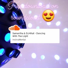 Samantha & DJ4Kat - Dancing With The Light [Free Download]