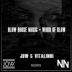 Blow House Music - Word Of Blow (Jow & Vitalinni Remix)
