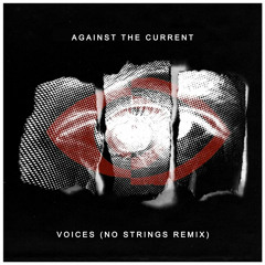 Against The Current - Voices (No Strings Remix)