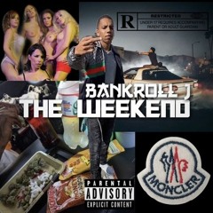 Bankroll J- Weekend