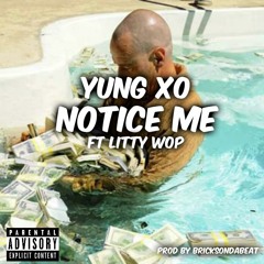 Yung XO - Notice Me ft. Litty Wop (Prod By BricksOnDaBeat)