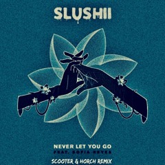 Slushii - Never Let You Go Ft. Sofia Reyes (SCOOTER & HORCH REMIX)