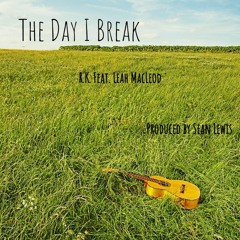 The Day I Break - R.K. Feat Leah MacLeod