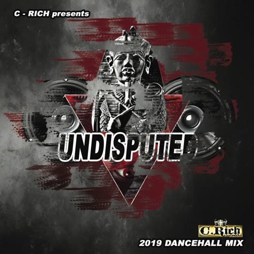 C - Rich Presents Undisputed The Dancehall Mixtape 2019