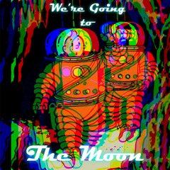 We're Going To The Moon