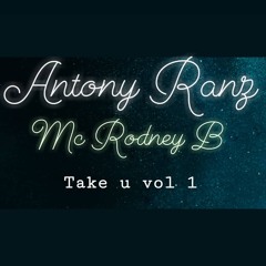 Rodney B Antony Ranz Take U Vol 1