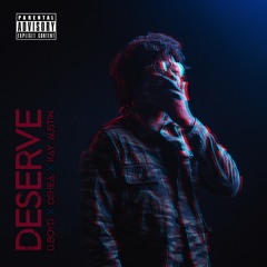 D.Boyd - Deserve x Oshea x Kay Austin