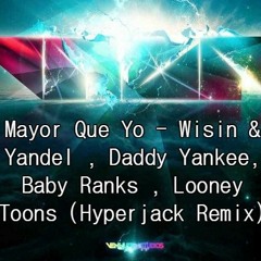 Mayor Que Yo - Wisin & Yandel , Daddy Yankee, Baby Ranks , Looney Toons (Hyperjack Remix)