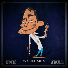 DMH & Jroll - Wasted Mess (Original Mix)
