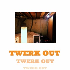 TWERK OUT