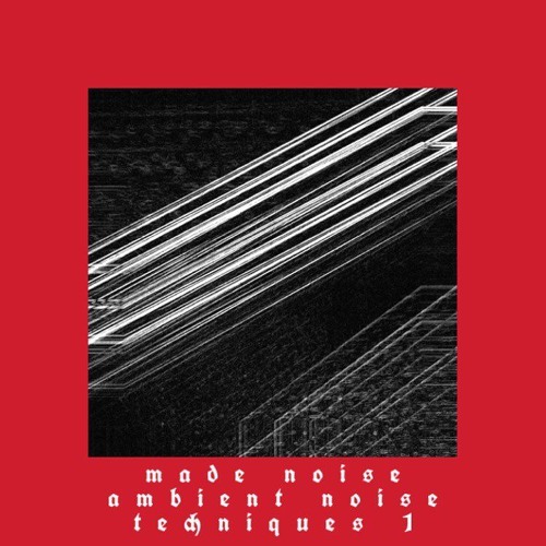 Made Noise - Ambient Noise Technique E (Original)