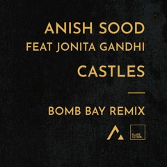 Anish Sood - Castles (feat. Jonita Gandhi) (Bomb Bay Remix)