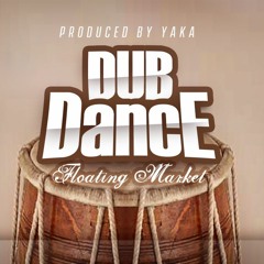 DUB Dance [Floating Market] - YAKA