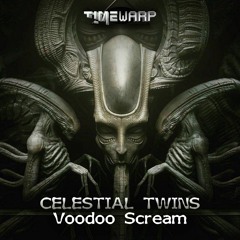 Celestial Twins - Voodoo Scream (timewarp117 - Timewarp)