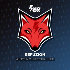 Refuzion - Ain't No Better Life