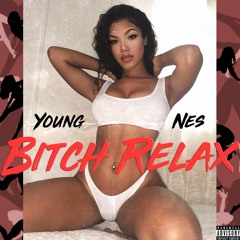 YOUNG NES - BITCH RELAX