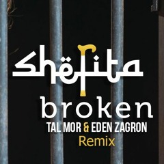 Shefita - Broken (Tal Mor & Eden Zagron Remix)