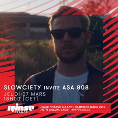 Rinse France Show - Slowciety w/ Asa 808 - 07/03/2019