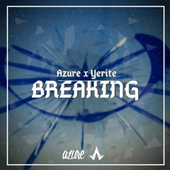 Azure & Yerite - Breaking