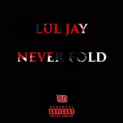 Lul Jay10k - Never Fold