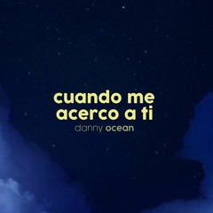 Danny Ocean - Cuando Me Acerco A Ti